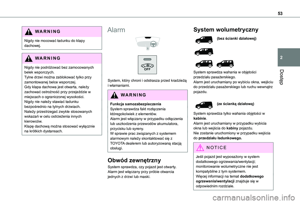TOYOTA PROACE CITY EV 2022 Instrukcja obsługi (in Polish) 53
Dostęp
2
WARNI NG
Nigdy nie mocować ładunku do klapy dachowej.
WARNI NG
Nigdy nie podróżować bez zamocowanych belek wsporczych.
Tylne drzwi można zablokować tylko przy zamontowanej belce ws TOYOTA PROACE CITY EV 2022 Instrukcja obsługi (in Polish) 53
Dostęp
2
WARNI NG
Nigdy nie mocować ładunku do klapy dachowej.
WARNI NG
Nigdy nie podróżować bez zamocowanych belek wsporczych.
Tylne drzwi można zablokować tylko przy zamontowanej belce ws