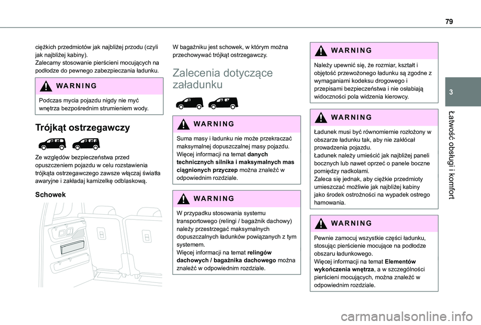 TOYOTA PROACE CITY EV 2022 Instrukcja obsługi (in Polish) 79
Łatwość obsługi i komfort
3
ciężkich przedmiotów jak najbliżej przodu (czyli jak najbliżej kabiny).Zalecamy stosowanie pierścieni mocujących na podłodze do pewnego zabezpieczania ładun TOYOTA PROACE CITY EV 2022 Instrukcja obsługi (in Polish) 79
Łatwość obsługi i komfort
3
ciężkich przedmiotów jak najbliżej przodu (czyli jak najbliżej kabiny).Zalecamy stosowanie pierścieni mocujących na podłodze do pewnego zabezpieczania ładun