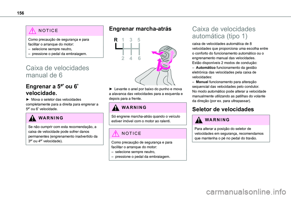 TOYOTA PROACE CITY EV 2022 Manual de utilização (in Portuguese) 156
NOTIC E
Como precaução de segurança e para facilitar o arranque do motor:– selecione sempre neutro,– pressione o pedal da embraiagem.
Caixa de velocidades
manual de 6
Engrenar a 5ªº ou 6 TOYOTA PROACE CITY EV 2022 Manual de utilização (in Portuguese) 156
NOTIC E
Como precaução de segurança e para facilitar o arranque do motor:– selecione sempre neutro,– pressione o pedal da embraiagem.
Caixa de velocidades
manual de 6
Engrenar a 5ªº ou 6