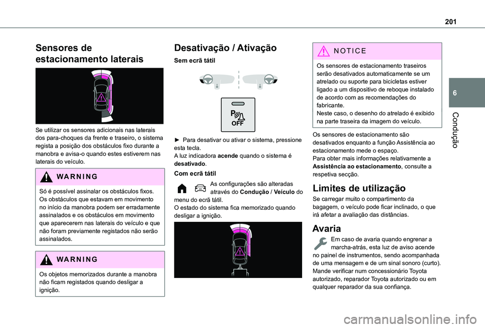 TOYOTA PROACE CITY EV 2022 Manual de utilização (in Portuguese) 201
Condução
6
Sensores de
estacionamento laterais
Se utilizar os sensores adicionais nas laterais dos para-choques da frente e traseiro, o sistema regista a posição dos obstáculos fixo duran TOYOTA PROACE CITY EV 2022 Manual de utilização (in Portuguese) 201
Condução
6
Sensores de
estacionamento laterais
Se utilizar os sensores adicionais nas laterais dos para-choques da frente e traseiro, o sistema regista a posição dos obstáculos fixo duran