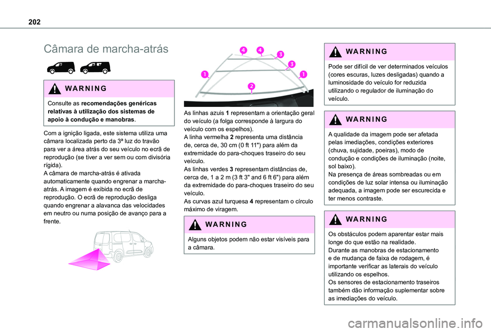 TOYOTA PROACE CITY EV 2022 Manual de utilização (in Portuguese) 202
Câmara de marcha-atrás
WARNI NG
Consulte as recomendações genéricas relativas à utilização dos sistemas de apoio à condução e manobras.
Com a ignição ligada, este sistema utiliza u TOYOTA PROACE CITY EV 2022 Manual de utilização (in Portuguese) 202
Câmara de marcha-atrás
WARNI NG
Consulte as recomendações genéricas relativas à utilização dos sistemas de apoio à condução e manobras.
Com a ignição ligada, este sistema utiliza u