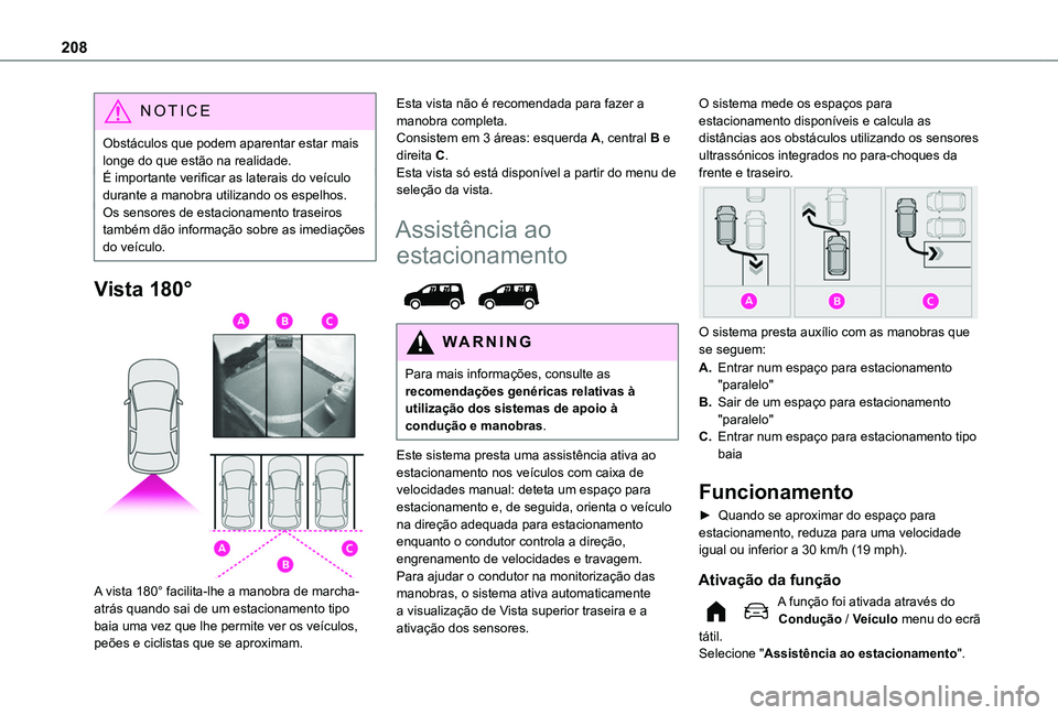TOYOTA PROACE CITY EV 2022 Manual de utilização (in Portuguese) 208
NOTIC E
Obstáculos que podem aparentar estar mais longe do que estão na realidade.É importante verificar as laterais do veículo durante a manobra utilizando os espelhos.Os sensores de estacion TOYOTA PROACE CITY EV 2022 Manual de utilização (in Portuguese) 208
NOTIC E
Obstáculos que podem aparentar estar mais longe do que estão na realidade.É importante verificar as laterais do veículo durante a manobra utilizando os espelhos.Os sensores de estacion