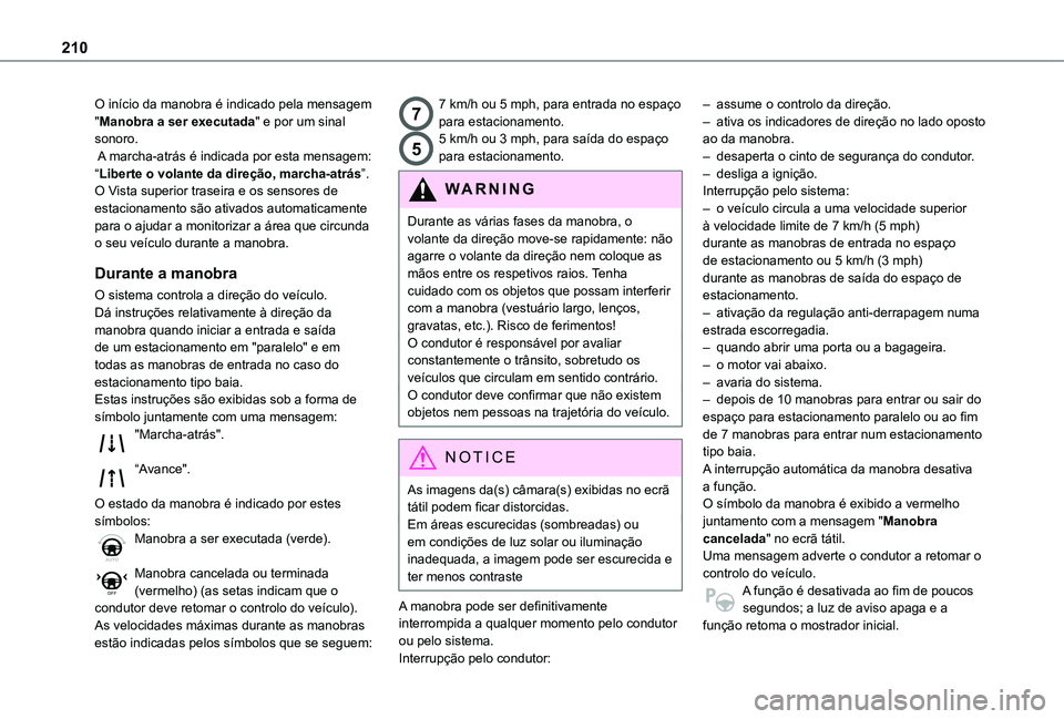 TOYOTA PROACE CITY EV 2022 Manual de utilização (in Portuguese) 210
O início da manobra é indicado pela mensagem "Manobra a ser executada" e por um sinal sonoro. A marcha-atrás é indicada por esta mensagem: “Liberte o volante da direção, marcha-atr TOYOTA PROACE CITY EV 2022 Manual de utilização (in Portuguese) 210
O início da manobra é indicado pela mensagem "Manobra a ser executada" e por um sinal sonoro. A marcha-atrás é indicada por esta mensagem: “Liberte o volante da direção, marcha-atr