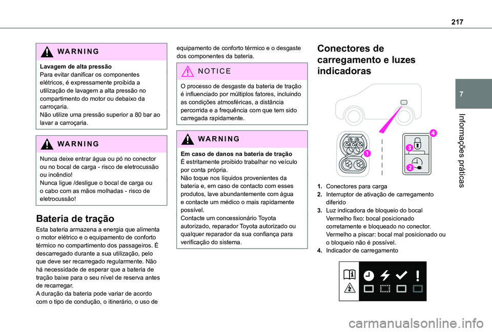 TOYOTA PROACE CITY EV 2022 Manual de utilização (in Portuguese) 217
Informações práticas
7
WARNI NG
Lavagem de alta pressãoPara evitar danificar os componentes elétricos, é expressamente proibida a utilização de lavagem a alta pressão no compartimento do TOYOTA PROACE CITY EV 2022 Manual de utilização (in Portuguese) 217
Informações práticas
7
WARNI NG
Lavagem de alta pressãoPara evitar danificar os componentes elétricos, é expressamente proibida a utilização de lavagem a alta pressão no compartimento do