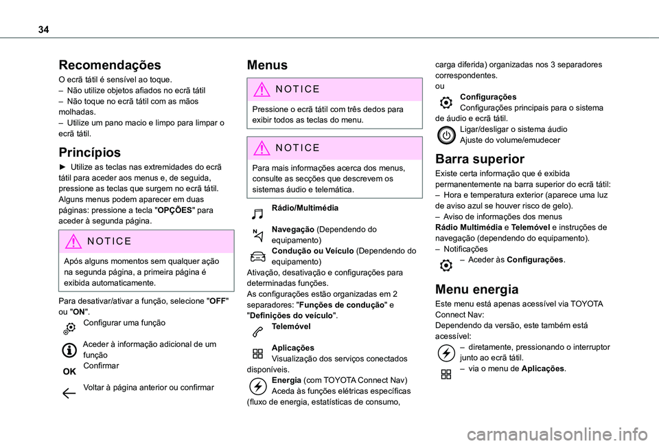 TOYOTA PROACE CITY EV 2022 Manual de utilização (in Portuguese) 34
Recomendações
O ecrã tátil é sensível ao toque.– Não utilize objetos afiados no ecrã tátil– Não toque no ecrã tátil com as mãos molhadas.– Utilize um pano macio e limpo para limp TOYOTA PROACE CITY EV 2022 Manual de utilização (in Portuguese) 34
Recomendações
O ecrã tátil é sensível ao toque.– Não utilize objetos afiados no ecrã tátil– Não toque no ecrã tátil com as mãos molhadas.– Utilize um pano macio e limpo para limp