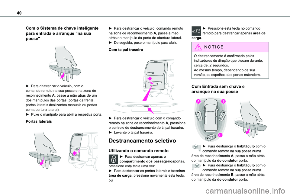 TOYOTA PROACE CITY EV 2022 Manual de utilização (in Portuguese) 40
Com o Sistema de chave inteligente
para entrada e arranque "na sua
posse"
► Para destrancar o veículo, com o comando remoto na sua posse e na zona de reconhecimento A, passe a mão TOYOTA PROACE CITY EV 2022 Manual de utilização (in Portuguese) 40
Com o Sistema de chave inteligente
para entrada e arranque "na sua
posse"
► Para destrancar o veículo, com o comando remoto na sua posse e na zona de reconhecimento A, passe a mão