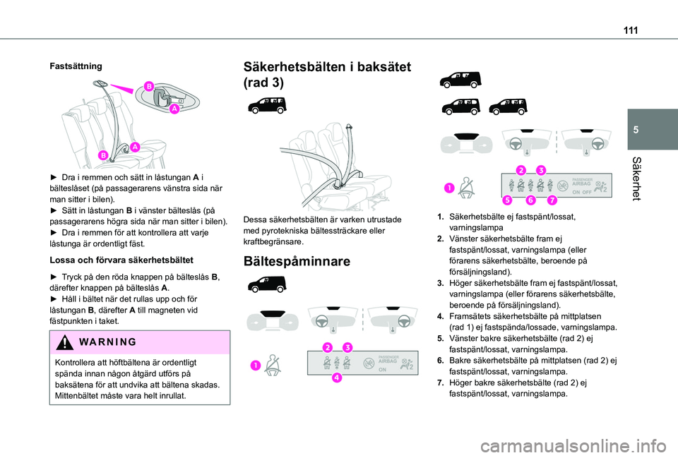 TOYOTA PROACE CITY EV 2022 Bruksanvisningar (in Swedish) 111
Säkerhet
5
Fastsättning
► Dra i remmen och sätt in låstungan A i bälteslåset (på passagerarens vänstra sida när man sitter i bilen).► Sätt in låstungan B i vänster bälteslås TOYOTA PROACE CITY EV 2022 Bruksanvisningar (in Swedish) 111
Säkerhet
5
Fastsättning
► Dra i remmen och sätt in låstungan A i bälteslåset (på passagerarens vänstra sida när man sitter i bilen).► Sätt in låstungan B i vänster bälteslås