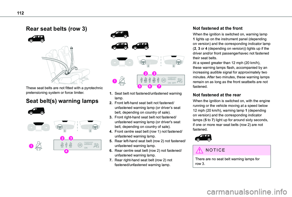 TOYOTA PROACE CITY VERSO 2022  Owners Manual 11 2
Rear seat belts (row 3) 
  
 
These seat belts are not fitted with a pyrotechnic pretensioning system or force limiter.
Seat belt(s) warning lamps 
  
 
 
  
  
 
1.Seat belt not fastened/unfaste