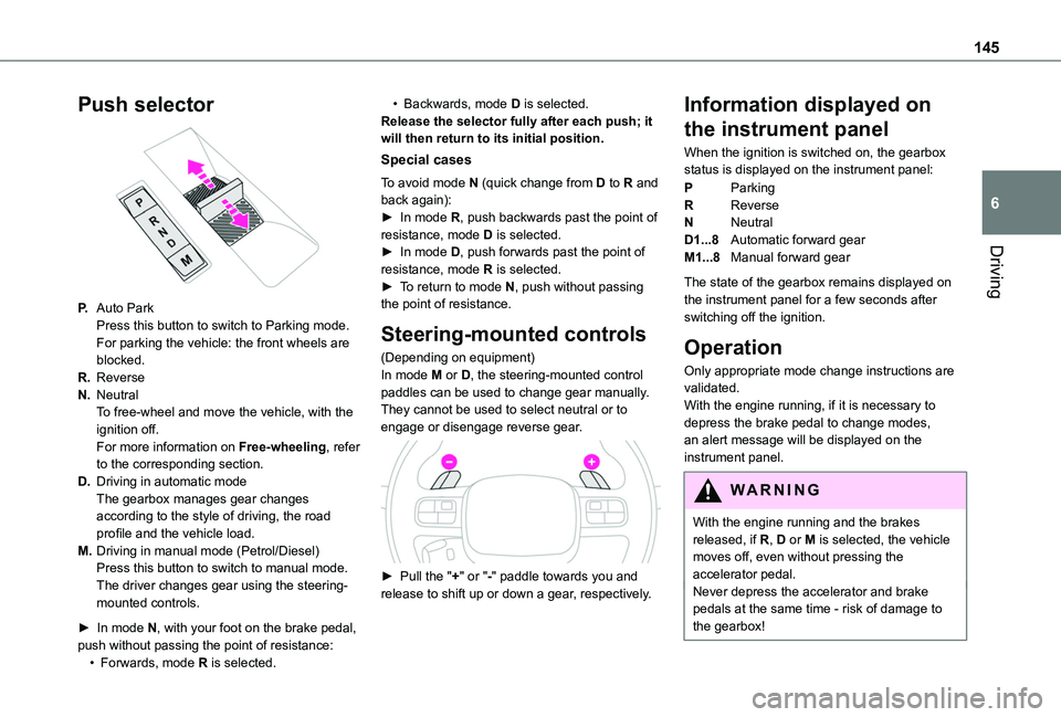 TOYOTA PROACE CITY VERSO 2022  Owners Manual 145
Driving
6
Push selector 
 
P.Auto ParkPress this button to switch to Parking mode.For parking the vehicle: the front wheels are blocked.
R.Reverse
N.NeutralTo free-wheel and move the vehicle, with