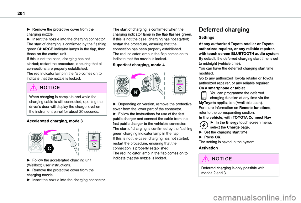 TOYOTA PROACE CITY VERSO 2022 Owners Manual 204
► Remove the protective cover from the charging nozzle.► Insert the nozzle into the charging connector.The start of charging is confirmed by the flashing green CHARGE indicator lamps in the fl TOYOTA PROACE CITY VERSO 2022 Owners Manual 204
► Remove the protective cover from the charging nozzle.► Insert the nozzle into the charging connector.The start of charging is confirmed by the flashing green CHARGE indicator lamps in the fl