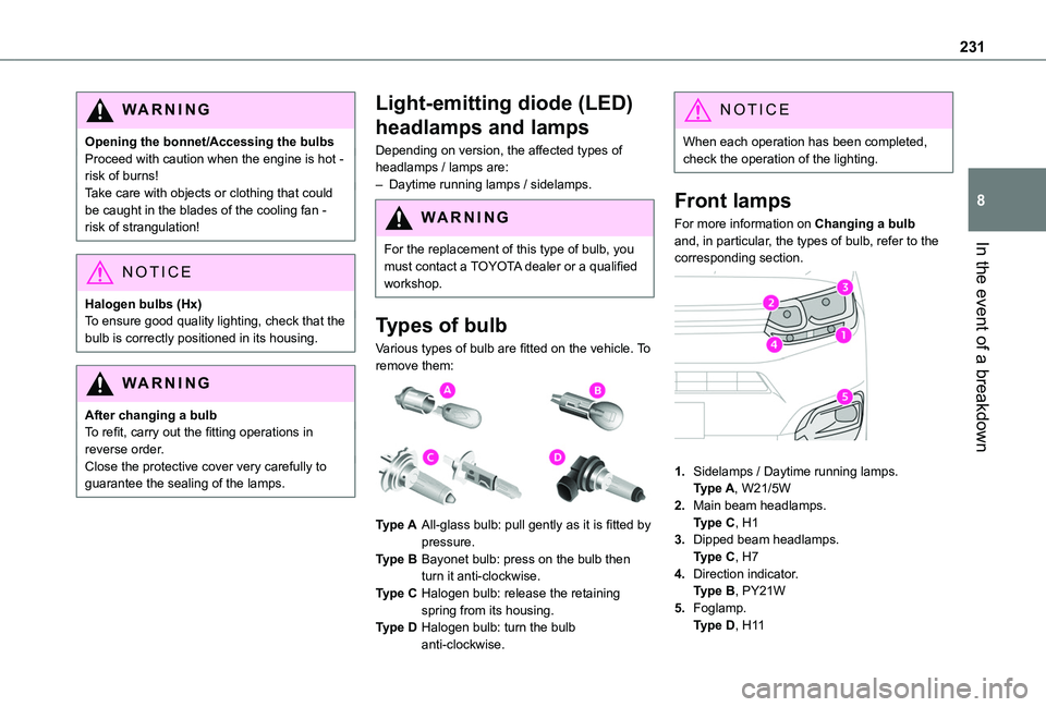 TOYOTA PROACE CITY VERSO 2022  Owners Manual 231
In the event of a breakdown
8
WARNI NG
Opening the bonnet/Accessing the bulbsProceed with caution when the engine is hot - risk of burns!Take care with objects or clothing that could be caught in 