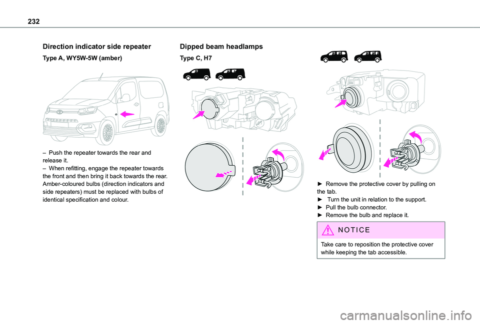 TOYOTA PROACE CITY VERSO 2022  Owners Manual 232
Direction indicator side repeater
Type A, WY5W-5W (amber) 
 
– Push the repeater towards the rear and release it.– When refitting, engage the repeater towards the front and then bring it back 