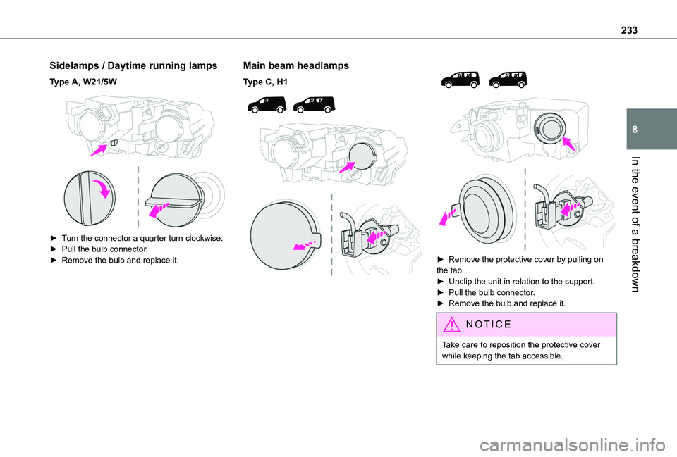 TOYOTA PROACE CITY VERSO 2022  Owners Manual 233
In the event of a breakdown
8
Sidelamps / Daytime running lamps
Type A, W21/5W 
 
► Turn the connector a quarter turn clockwise.►  Pull the bulb connector.► Remove the bulb and replace it.
M