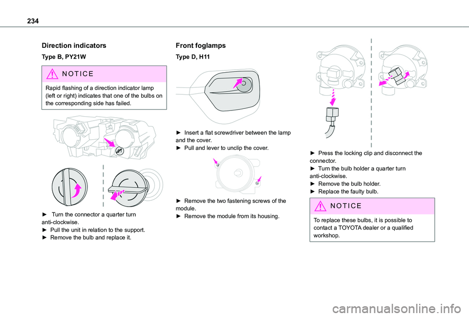 TOYOTA PROACE CITY VERSO 2022  Owners Manual 234
Direction indicators
Type B, PY21W
NOTIC E
Rapid flashing of a direction indicator lamp (left or right) indicates that one of the bulbs on the corresponding side has failed.
 
 
►  Turn the conn