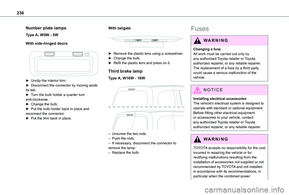 TOYOTA PROACE CITY VERSO 2022  Owners Manual 236
Number plate lamps
Type A, W5W - 5W
With side-hinged doors
 
 
► Unclip the interior trim.► Disconnect the connector by moving aside its tab.► Turn the bulb holder a quarter turn anti-clockw