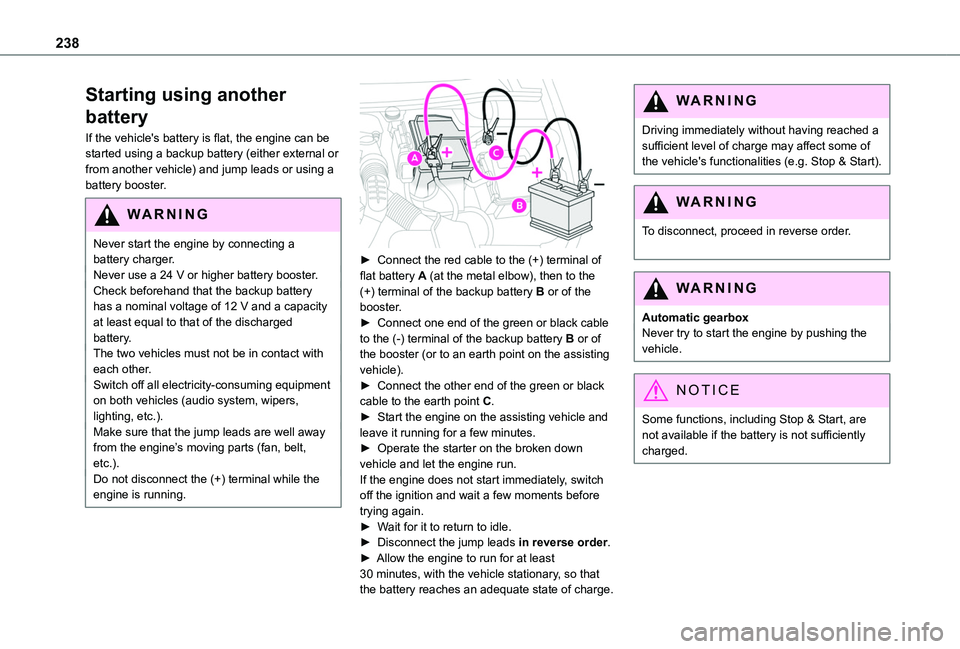 TOYOTA PROACE CITY VERSO 2022  Owners Manual 238
Starting using another 
battery
If the vehicle's battery is flat, the engine can be started using a backup battery (either external or from another vehicle) and jump leads or using a battery b