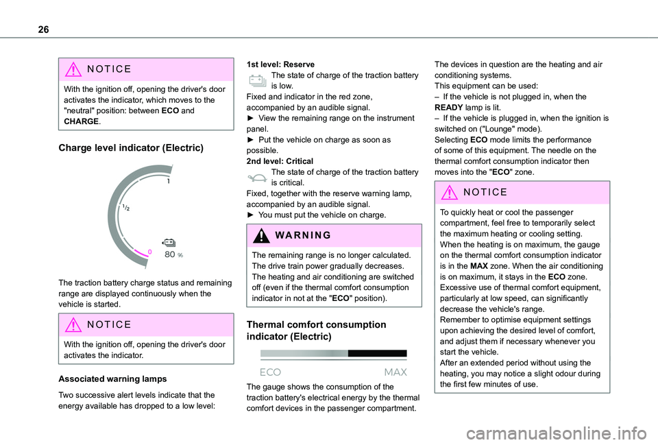 TOYOTA PROACE CITY VERSO 2022  Owners Manual 26
NOTIC E
With the ignition off, opening the driver's door activates the indicator, which moves to the "neutral" position: between ECO and CHARGE.
Charge level indicator (Electric) 
 
The