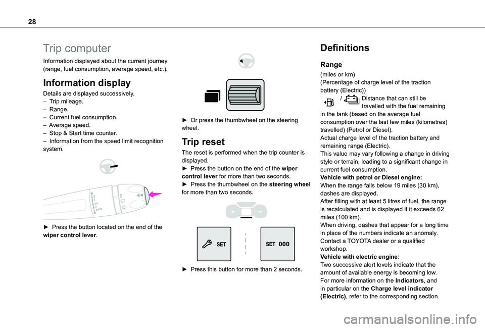 TOYOTA PROACE CITY VERSO 2022  Owners Manual 28
Trip computer
Information displayed about the current journey (range, fuel consumption, average speed, etc.).
Information display
Details are displayed successively.– Trip mileage.– Range.–  