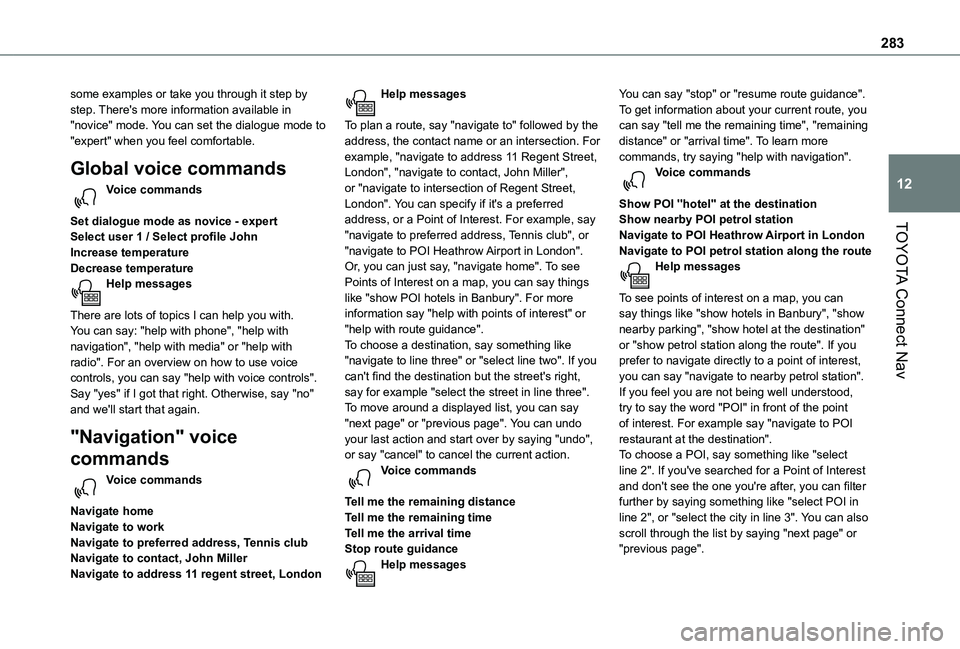 TOYOTA PROACE CITY VERSO 2022 Owners Manual 283
TOYOTA Connect Nav
12
some examples or take you through it step by step. There's more information available in "novice" mode. You can set the dialogue mode to "expert" when you TOYOTA PROACE CITY VERSO 2022 Owners Manual 283
TOYOTA Connect Nav
12
some examples or take you through it step by step. There's more information available in "novice" mode. You can set the dialogue mode to "expert" when you