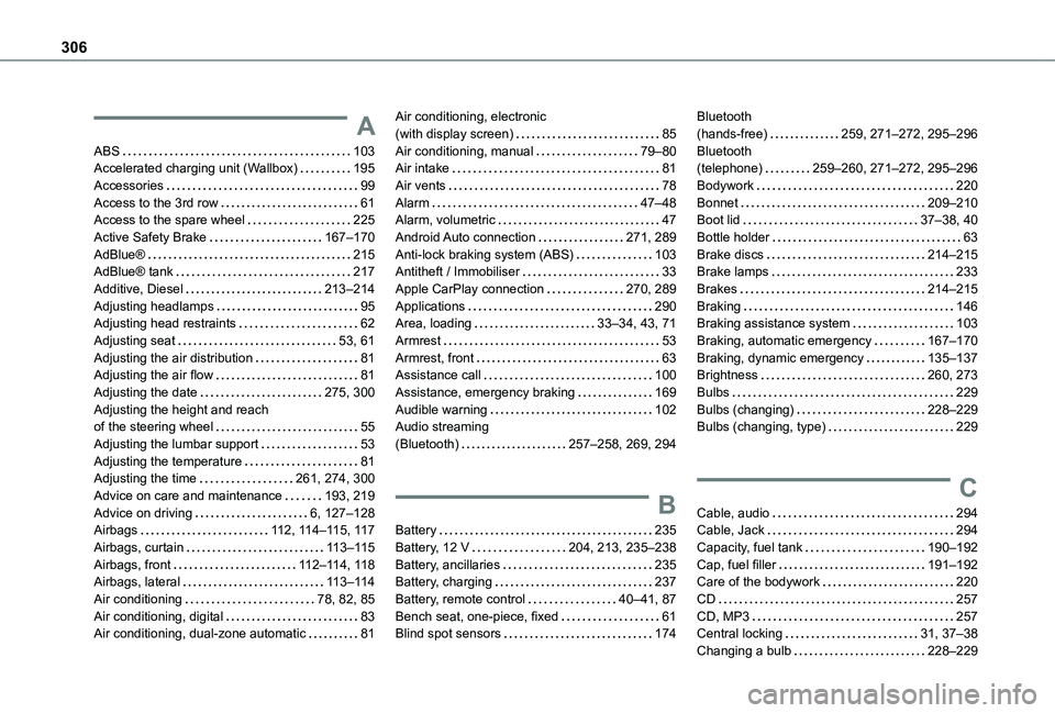 TOYOTA PROACE CITY VERSO 2022  Owners Manual 306
A
ABS   103Accelerated charging unit (Wallbox)   195Accessories   99Access to the 3rd row   61Access to the spare wheel   225Active Safety Brake   167–170AdBlue®   215AdBlue® tank   217Additiv