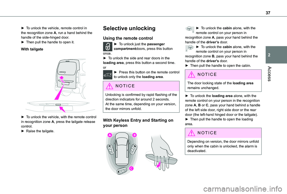 TOYOTA PROACE CITY VERSO 2022  Owners Manual 37
Access
2
► To unlock the vehicle, remote control in the recognition zone A, run a hand behind the handle of the side-hinged door.► Then pull the handle to open it.
With tailgate
 
 
► To unlo