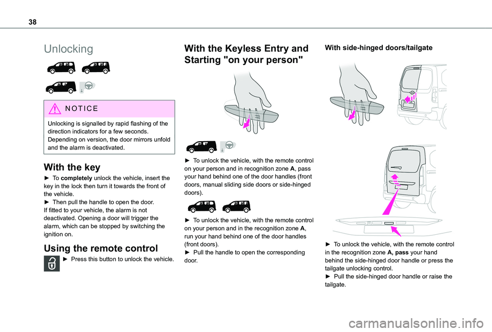 TOYOTA PROACE CITY VERSO 2022  Owners Manual 38
Unlocking 
  
 
NOTIC E
Unlocking is signalled by rapid flashing of the 
direction indicators for a few seconds.Depending on version, the door mirrors unfold and the alarm is deactivated.
With the 