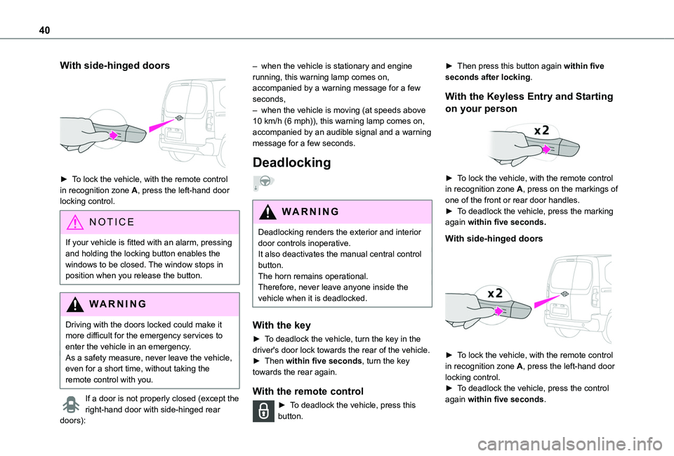 TOYOTA PROACE CITY VERSO 2022  Owners Manual 40
With side-hinged doors 
 
► To lock the vehicle, with the remote control in recognition zone A, press the left-hand door locking control.
NOTIC E
If your vehicle is fitted with an alarm, pressing