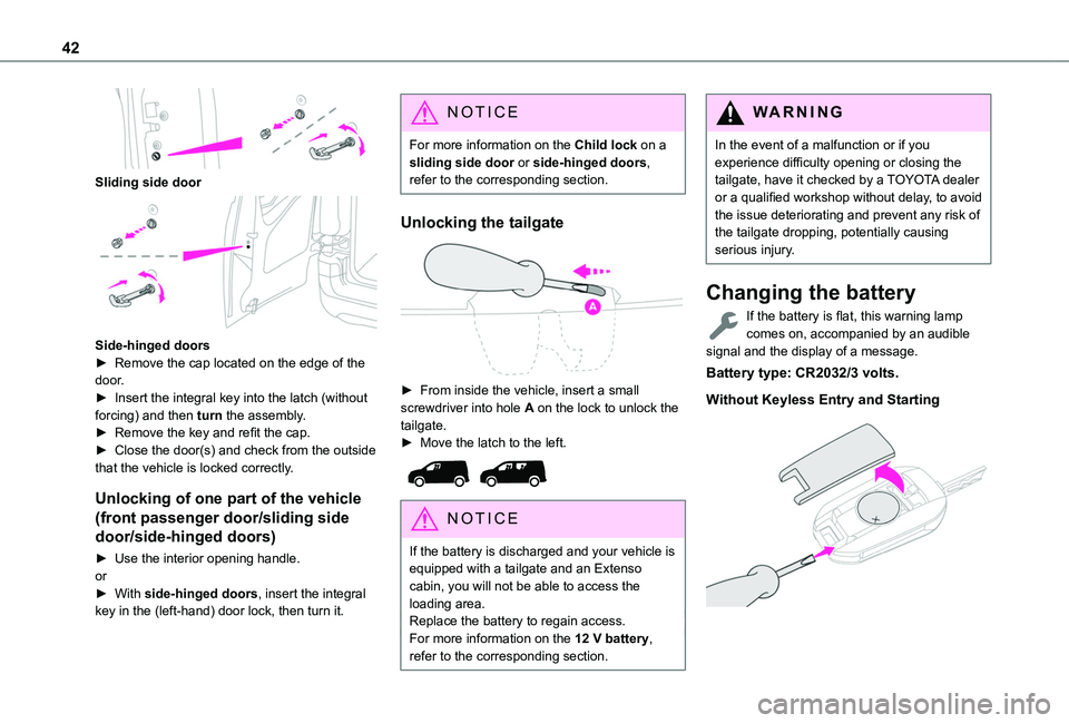 TOYOTA PROACE CITY VERSO 2022  Owners Manual 42
 
Sliding side door 
 
Side-hinged doors► Remove the cap located on the edge of the door.► Insert the integral key into the latch (without forcing) and then turn the assembly.► Remove the key
