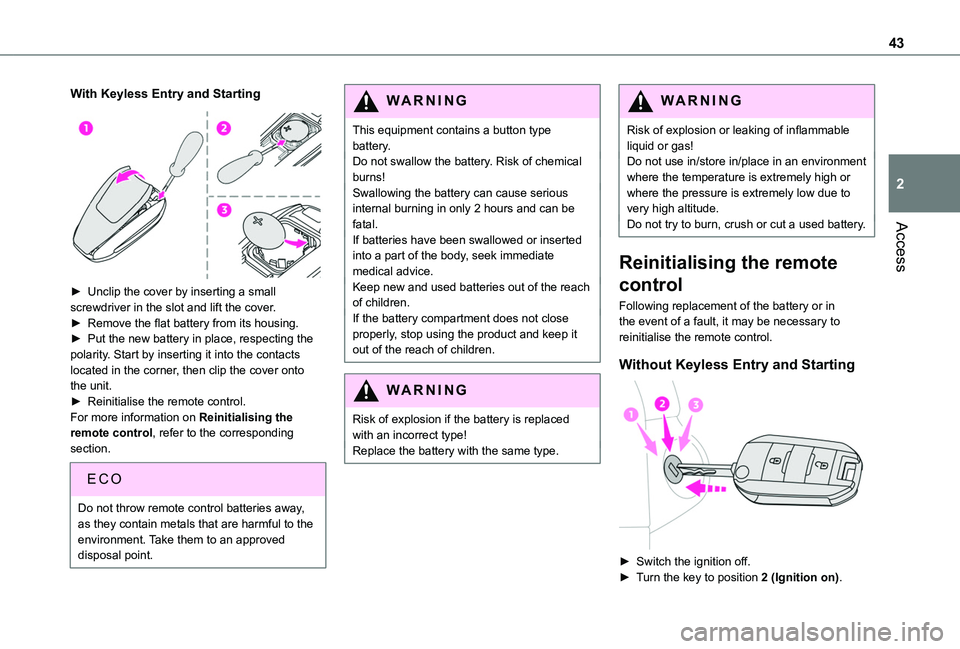 TOYOTA PROACE CITY VERSO 2022  Owners Manual 43
Access
2
With Keyless Entry and Starting 
 
► Unclip the cover by inserting a small screwdriver in the slot and lift the cover.► Remove the flat battery from its housing.► Put the new battery