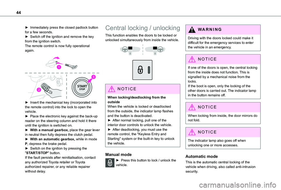 TOYOTA PROACE CITY VERSO 2022  Owners Manual 44
► Immediately press the closed padlock button for a few seconds.► Switch off the ignition and remove the key from the ignition switch.The remote control is now fully operational again. 
 
► I