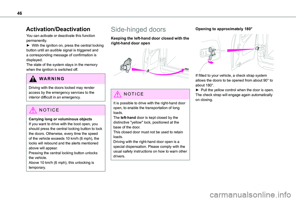 TOYOTA PROACE CITY VERSO 2022  Owners Manual 46
Activation/Deactivation
You can activate or deactivate this function permanently.► With the ignition on, press the central locking button until an audible signal is triggered and a corresponding 