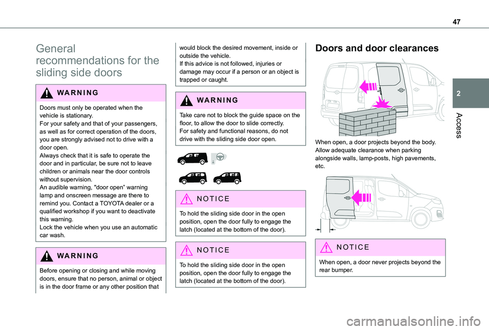 TOYOTA PROACE CITY VERSO 2022  Owners Manual 47
Access
2
General 
recommendations for the 
sliding side doors
WARNI NG
Doors must only be operated when the vehicle is stationary.For your safety and that of your passengers, as well as for correct