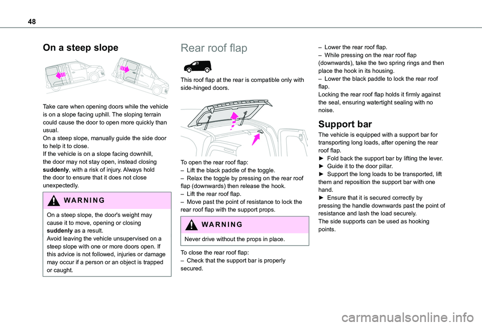 TOYOTA PROACE CITY VERSO 2022  Owners Manual 48
On a steep slope 
 
Take care when opening doors while the vehicle is on a slope facing uphill. The sloping terrain could cause the door to open more quickly than usual.On a steep slope, manually g