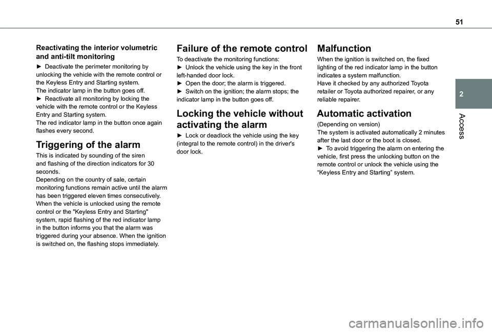 TOYOTA PROACE CITY VERSO 2022  Owners Manual 51
Access
2
Reactivating the interior volumetric 
and anti-tilt monitoring
► Deactivate the perimeter monitoring by unlocking the vehicle with the remote control or the Keyless Entry and Starting sy