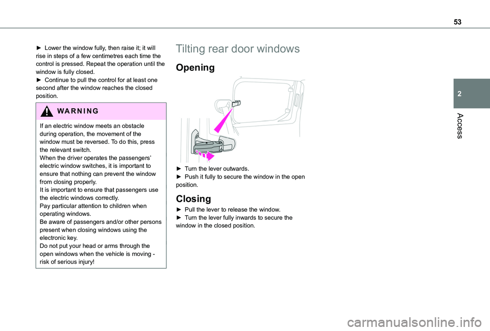TOYOTA PROACE CITY VERSO 2022  Owners Manual 53
Access
2
► Lower the window fully, then raise it; it will rise in steps of a few centimetres each time the control is pressed. Repeat the operation until the window is fully closed.► Continue t