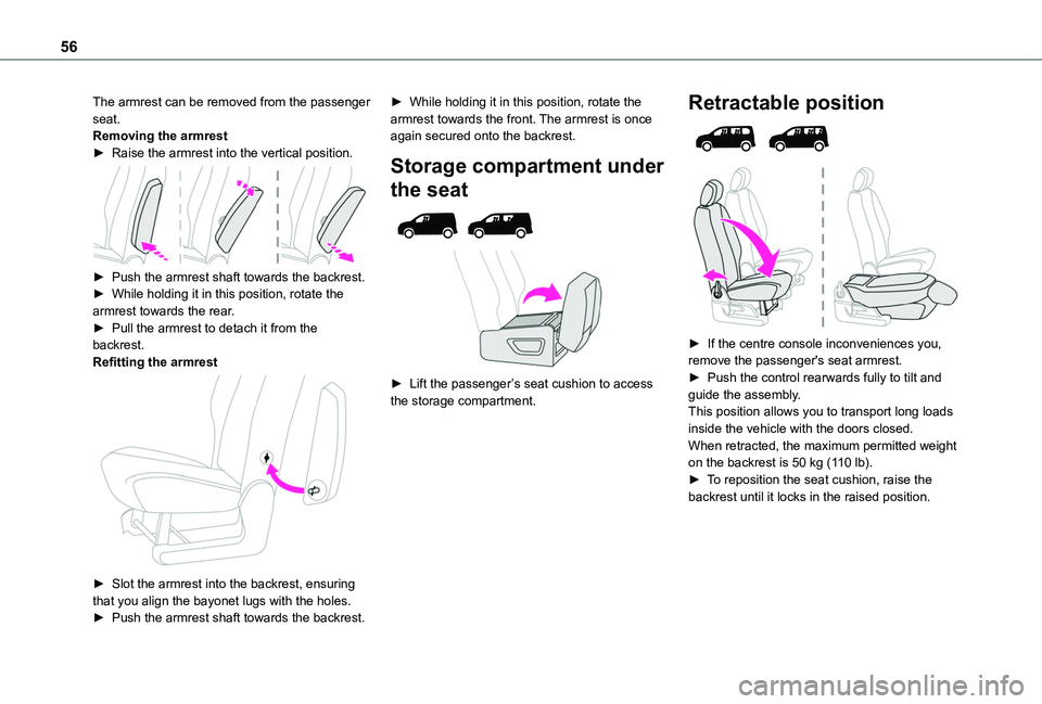 TOYOTA PROACE CITY VERSO 2022  Owners Manual 56
The armrest can be removed from the passenger seat.Removing the armrest► Raise the armrest into the vertical position. 
 
► Push the armrest shaft towards the backrest.► While holding it in t