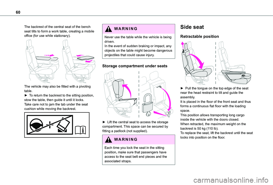 TOYOTA PROACE CITY VERSO 2022  Owners Manual 60
The backrest of the central seat of the bench seat tilts to form a work table, creating a mobile office (for use while stationary). 
 
The vehicle may also be fitted with a pivoting table.► To re
