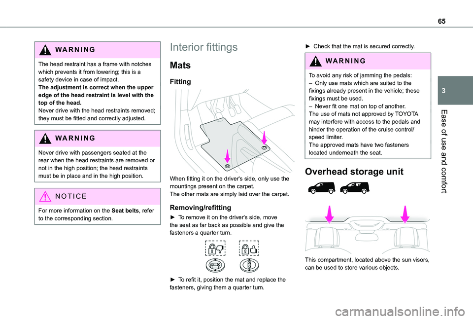 TOYOTA PROACE CITY VERSO 2022 Owners Manual 65
Ease of use and comfort
3
WARNI NG
The head restraint has a frame with notches which prevents it from lowering; this is a safety device in case of impact.The adjustment is correct when the upper ed TOYOTA PROACE CITY VERSO 2022 Owners Manual 65
Ease of use and comfort
3
WARNI NG
The head restraint has a frame with notches which prevents it from lowering; this is a safety device in case of impact.The adjustment is correct when the upper ed