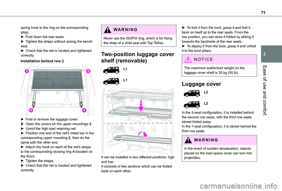 TOYOTA PROACE CITY VERSO 2022 Owners Manual 71
Ease of use and comfort
3
spring hook to the ring on the corresponding strap.► Fold down the rear seats.► Tighten the straps without raising the bench seat.► Check that the net is hooked and TOYOTA PROACE CITY VERSO 2022 Owners Manual 71
Ease of use and comfort
3
spring hook to the ring on the corresponding strap.► Fold down the rear seats.► Tighten the straps without raising the bench seat.► Check that the net is hooked and