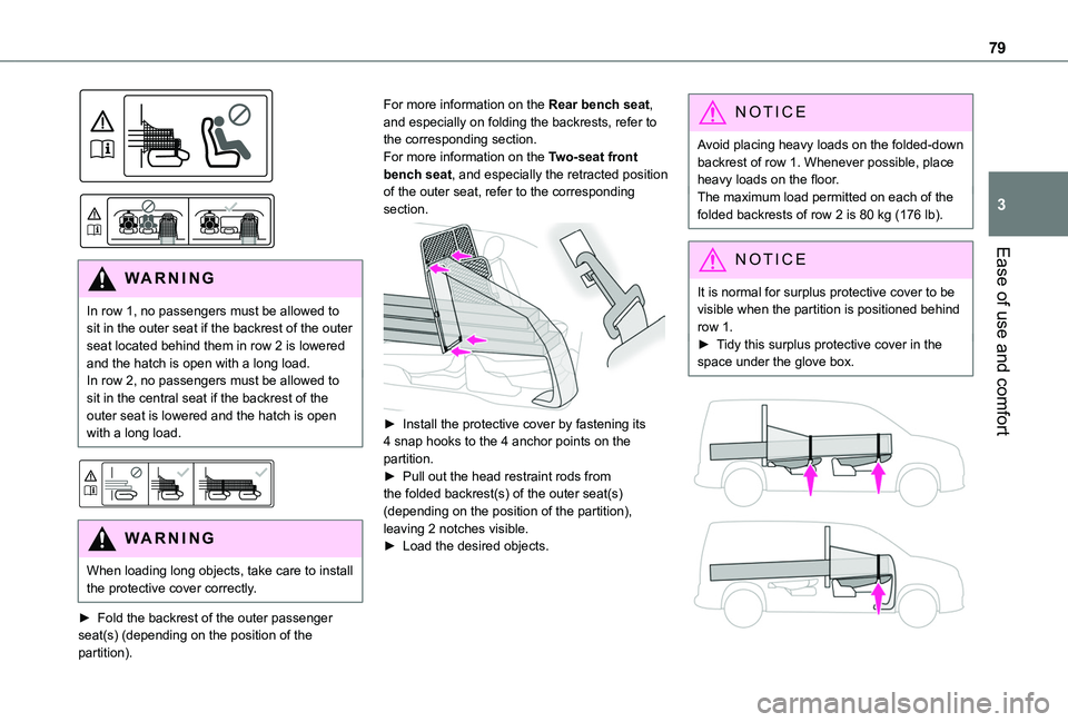 TOYOTA PROACE CITY VERSO 2022  Owners Manual 79
Ease of use and comfort
3
  
 
WARNI NG
In row 1, no passengers must be allowed to sit in the outer seat if the backrest of the outer seat located behind them in row 2 is lowered and the hatch is o