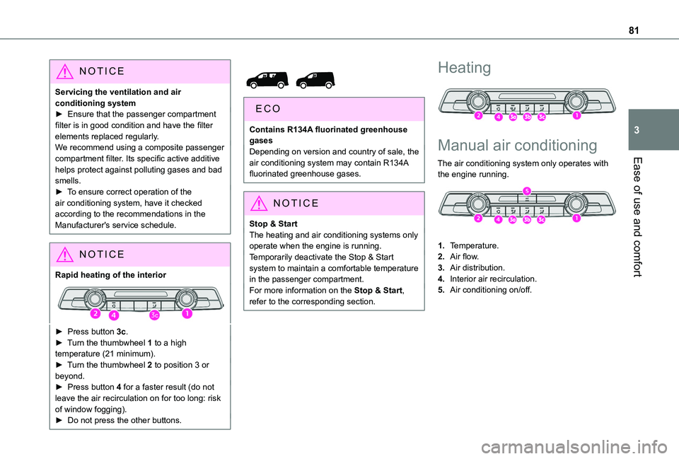 TOYOTA PROACE CITY VERSO 2022  Owners Manual 81
Ease of use and comfort
3
NOTIC E
Servicing the ventilation and air conditioning system► Ensure that the passenger compartment filter is in good condition and have the filter elements replaced re