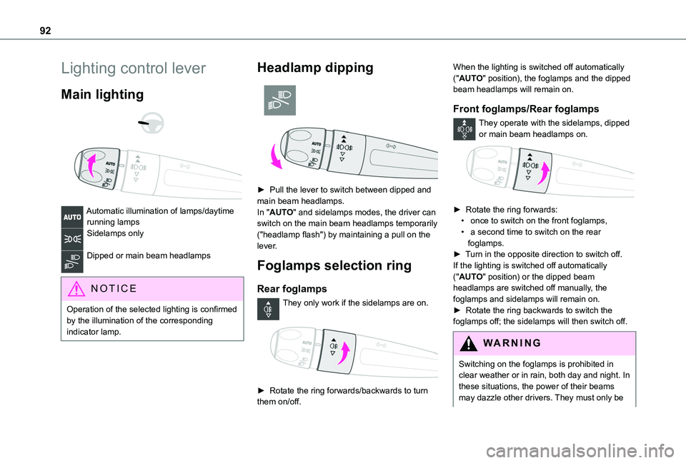 TOYOTA PROACE CITY VERSO 2022  Owners Manual 92
Lighting control lever
Main lighting 
  
 
Automatic illumination of lamps/daytime running lampsSidelamps only 
Dipped or main beam headlamps 
NOTIC E
Operation of the selected lighting is confirme