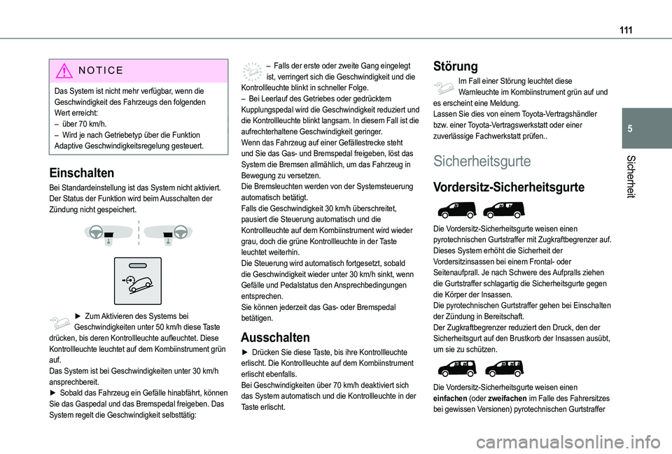TOYOTA PROACE CITY VERSO 2022 Betriebsanleitungen (in German) 111
Sicherheit
5
NOTIC E
Das System ist nicht mehr verfügbar, wenn die Geschwindigkeit des Fahrzeugs den folgenden Wert erreicht:– über 70 km/h.– Wird je nach Getriebetyp über die Funktion Adap TOYOTA PROACE CITY VERSO 2022 Betriebsanleitungen (in German) 111
Sicherheit
5
NOTIC E
Das System ist nicht mehr verfügbar, wenn die Geschwindigkeit des Fahrzeugs den folgenden Wert erreicht:– über 70 km/h.– Wird je nach Getriebetyp über die Funktion Adap