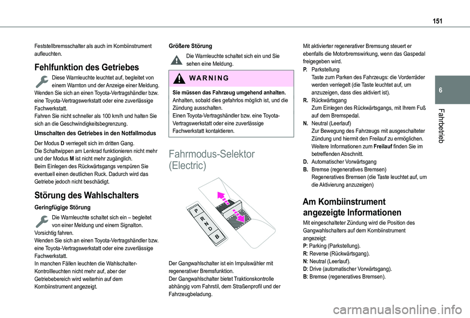 TOYOTA PROACE CITY VERSO 2022 Betriebsanleitungen (in German) 151
Fahrbetrieb
6
Feststellbremsschalter als auch im Kombiinstrument aufleuchten.
Fehlfunktion des Getriebes
Diese Warnleuchte leuchtet auf, begleitet von einem Warnton und der Anzeige einer Meldung.W TOYOTA PROACE CITY VERSO 2022 Betriebsanleitungen (in German) 151
Fahrbetrieb
6
Feststellbremsschalter als auch im Kombiinstrument aufleuchten.
Fehlfunktion des Getriebes
Diese Warnleuchte leuchtet auf, begleitet von einem Warnton und der Anzeige einer Meldung.W
