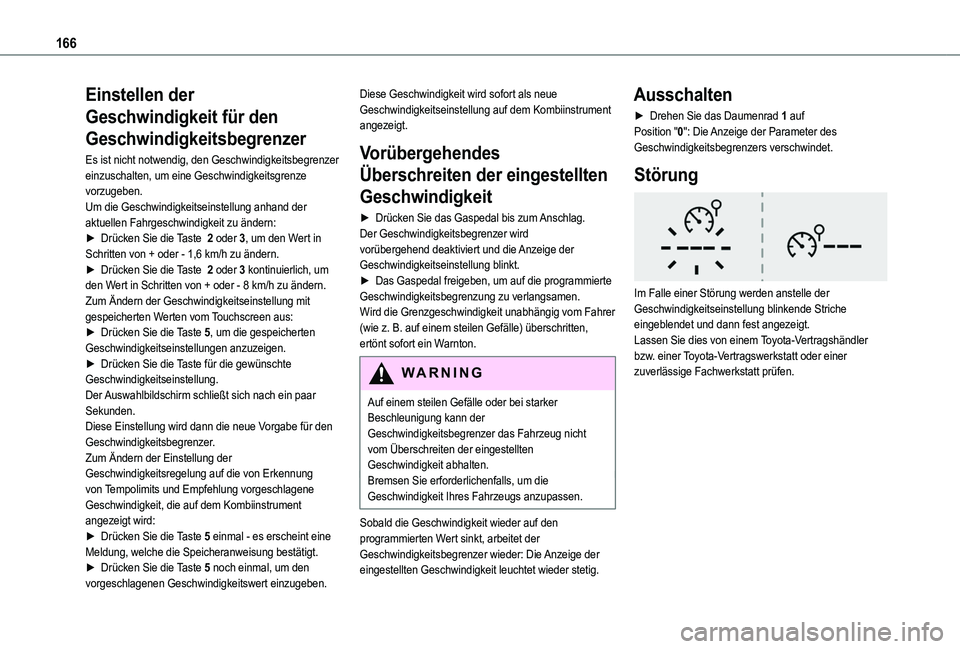 TOYOTA PROACE CITY VERSO 2022  Betriebsanleitungen (in German) 166
Einstellen der 
Geschwindigkeit für den 
Geschwindigkeitsbegrenzer
Es ist nicht notwendig, den Geschwindigkeitsbegrenzer einzuschalten, um eine Geschwindigkeitsgrenze vorzugeben.Um die Geschwindi