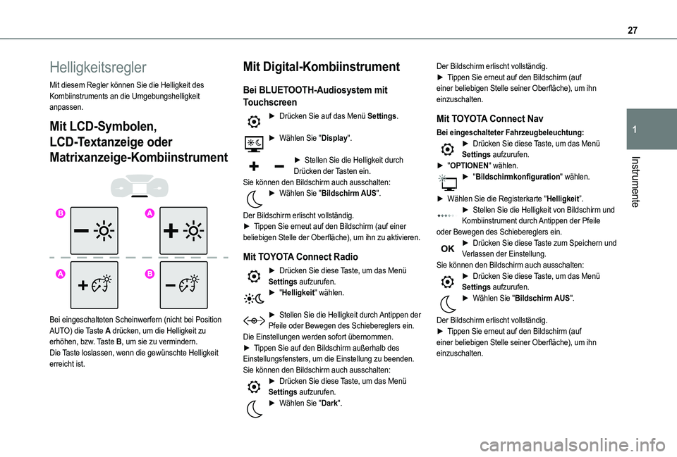 TOYOTA PROACE CITY VERSO 2022  Betriebsanleitungen (in German) 27
Instrumente
1
Helligkeitsregler
Mit diesem Regler können Sie die Helligkeit des Kombiinstruments an die Umgebungshelligkeit anpassen.
Mit LCD-Symbolen, 
LCD-Textanzeige oder 
Matrixanzeige-Kombiin