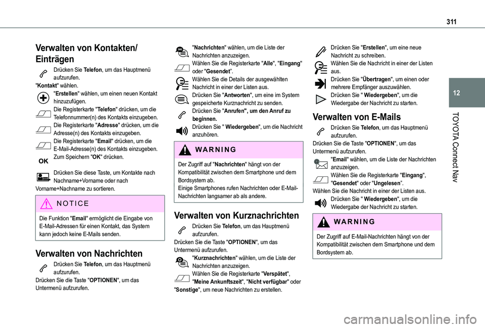 TOYOTA PROACE CITY VERSO 2022 Betriebsanleitungen (in German) 3 11
TOYOTA Connect Nav
12
Verwalten von Kontakten/
Einträgen
Drücken Sie Telefon, um das Hauptmenü aufzurufen."Kontakt" wählen."Erstellen" wählen, um einen neuen Kontakt hinzuzuf TOYOTA PROACE CITY VERSO 2022 Betriebsanleitungen (in German) 3 11
TOYOTA Connect Nav
12
Verwalten von Kontakten/
Einträgen
Drücken Sie Telefon, um das Hauptmenü aufzurufen."Kontakt" wählen."Erstellen" wählen, um einen neuen Kontakt hinzuzuf