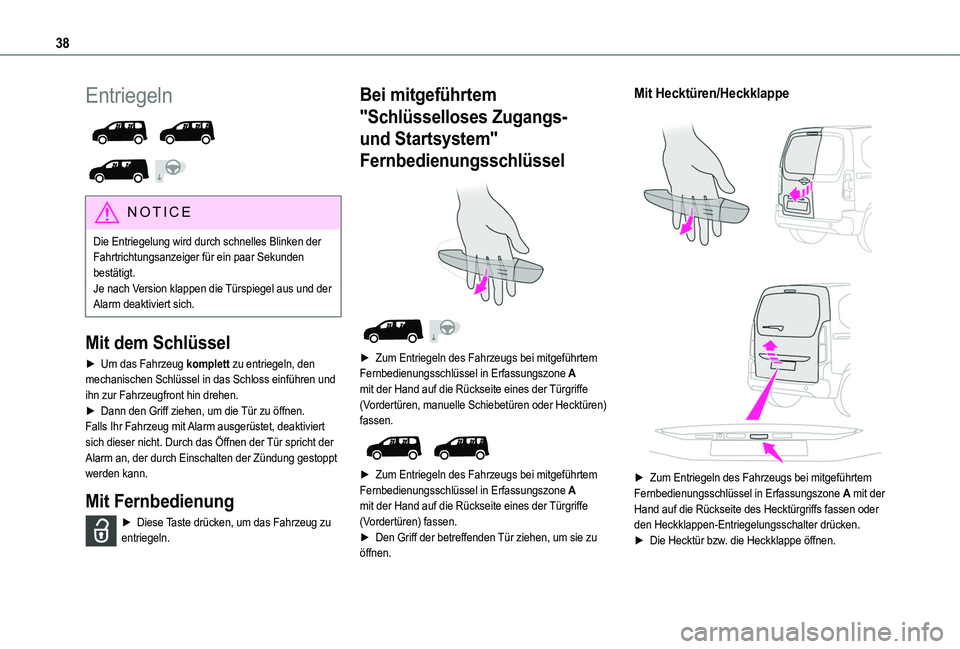 TOYOTA PROACE CITY VERSO 2022  Betriebsanleitungen (in German) 38
Entriegeln 
  
 
NOTIC E
Die Entriegelung wird durch schnelles Blinken der 
Fahrtrichtungsanzeiger für ein paar Sekunden bestätigt.Je nach Version klappen die Türspiegel aus und der Alarm deakti