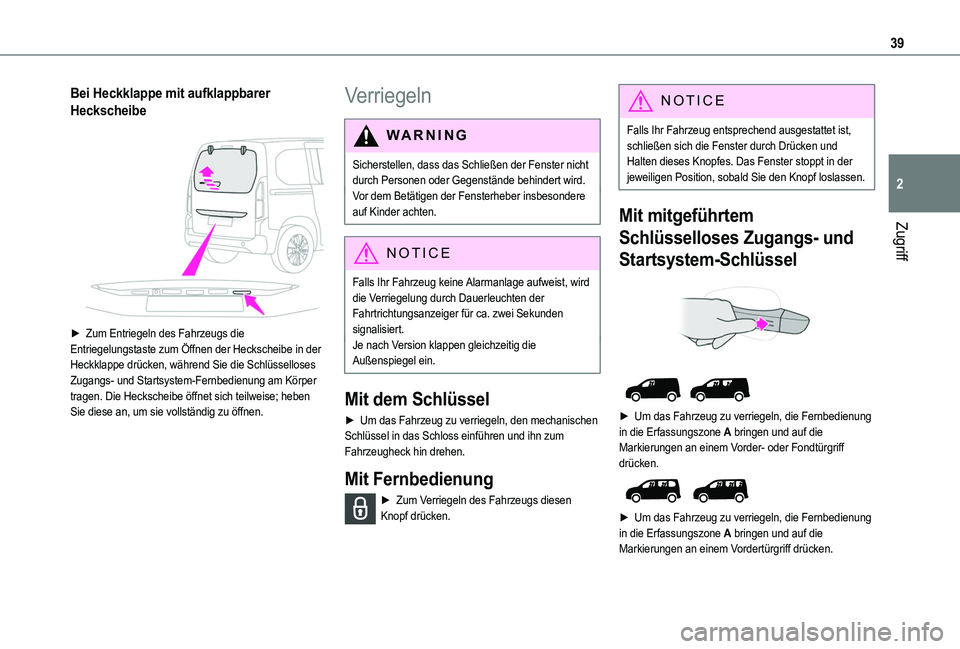 TOYOTA PROACE CITY VERSO 2022  Betriebsanleitungen (in German) 39
Zugriff
2
Bei Heckklappe mit aufklappbarer 
Heckscheibe 
 
► Zum Entriegeln des Fahrzeugs die Entriegelungstaste zum Öffnen der Heckscheibe in der Heckklappe drücken, während Sie die Schlüsse