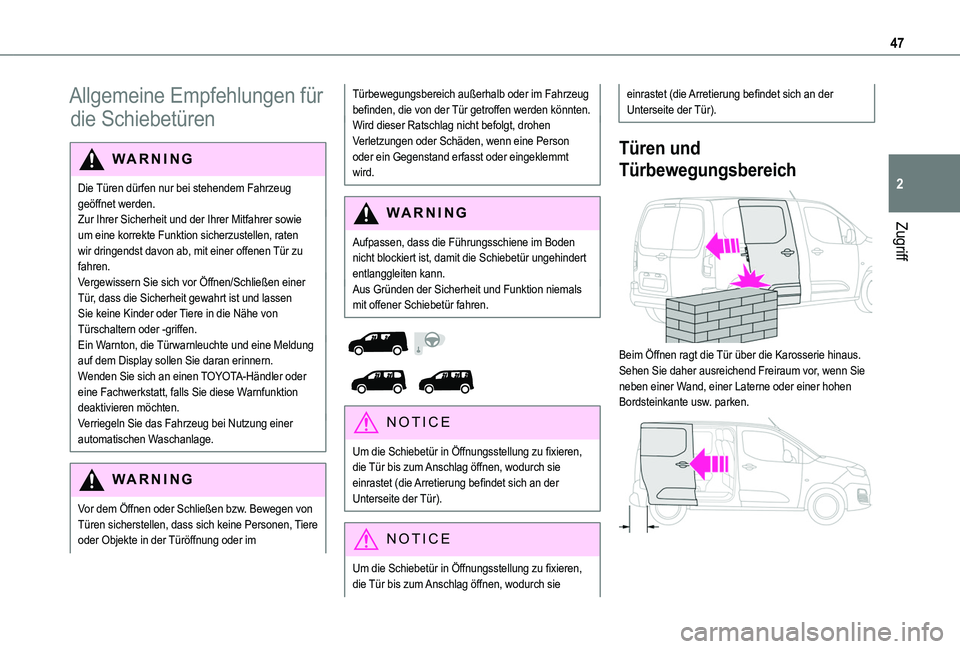 TOYOTA PROACE CITY VERSO 2022  Betriebsanleitungen (in German) 47
Zugriff
2
Allgemeine Empfehlungen für 
die Schiebetüren
WARNI NG
Die Türen dürfen nur bei stehendem Fahrzeug geöffnet werden.Zur Ihrer Sicherheit und der Ihrer Mitfahrer sowie um eine korrekte